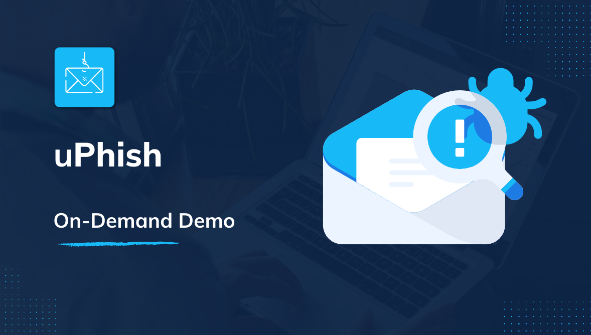 uPhish Demo On-Demand uPhish Demo On-Demand